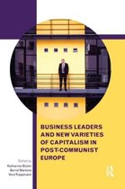 Routledge Contemporary Russia and Eastern Europe Series- Business Leaders and New Varieties of Capitalism in Post-Communist Europe