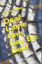 Deaf Lame One Day Be Deid