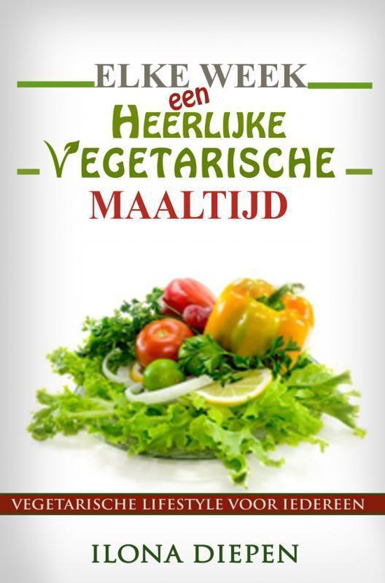 Elke week een heerlijke vegetarische maaltijd - Ilona Diepen | Nextbestfoodprocessors.com
