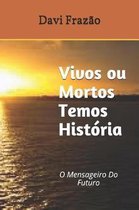 Vivos Ou Mortos Temos Hist