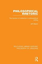 Routledge Library Editions: Philosophy of Language - Philosophical Rhetoric