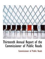 Thirteenth Annual Report of the Commissioner of Public Roads