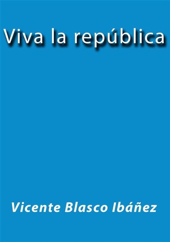 Viva la república (ebook), Vicente Blasco Ibañez 9788826048987