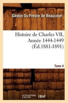 Histoire- Histoire de Charles VII. Tome 4, Ann�e 1444-1449 (�d.1881-1891)