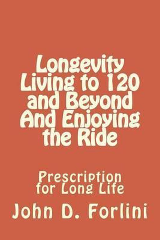 Longevity Living to 120 and Beyond And Enjoying the Ride - cover