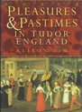 Pleasures and Pastimes in Tudor England