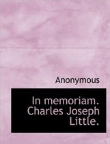 In Memoriam. Charles Joseph Little.