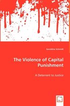 The Violence of Capital Punishment - A Deterrent to Justice