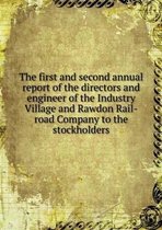 The first and second annual report of the directors and engineer of the Industry Village and Rawdon Rail-road Company to the stockholders