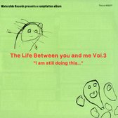 Life Between You And Me Vol.3