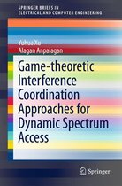 SpringerBriefs in Electrical and Computer Engineering - Game-theoretic Interference Coordination Approaches for Dynamic Spectrum Access