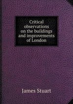 Critical observations on the buildings and improvements of London
