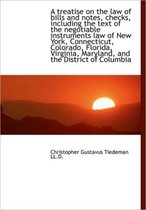 A Treatise on the Law of Bills and Notes, Checks, Including the Text of the Negotiable Instruments L
