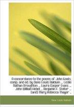 A Concordance to the Poems of John Keats, Comp. and Ed. by Dane Lewis Baldwin ... Leslie Nathan Brou