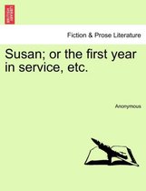 Susan; Or the First Year in Service, Etc.
