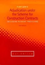 A Users' Guide to Adjudication under the Scheme for Construction Contracts (including payment provisions)