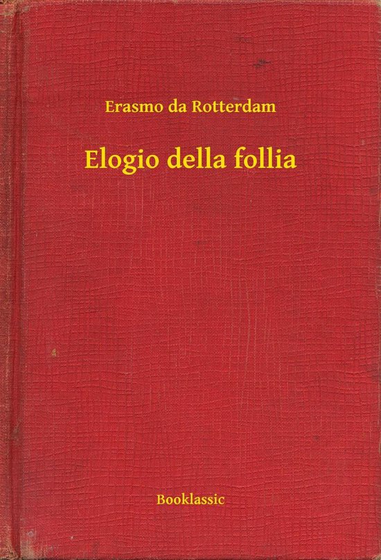 Elogio della follia (ebook), Erasmo Da Rotterdam 9789635264209 Boeken Elogio della follia (ebook), Erasmo Da Rotterdam 9789635264209 Boeken
