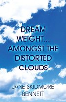Dream Weight…Amongst the Distorted Clouds