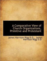 A Comparative View of Church Organizations, Primitive and Protestant
