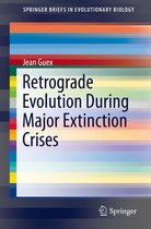 SpringerBriefs in Evolutionary Biology - Retrograde Evolution During Major Extinction Crises