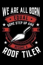 We Are All Born Equal Some Step Up and Become a Roof Tiler