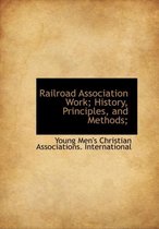Railroad Association Work; History, Principles, and Methods;