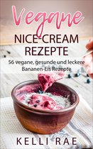 Vegane Nice-Cream Rezepte: 56 vegane, gesunde und leckere Bananen-Eis Rezepte