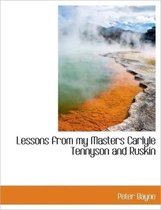 Lessons from My Masters Carlyle Tennyson and Ruskin