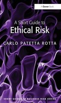 Short Guides to Business Risk - A Short Guide to Ethical Risk