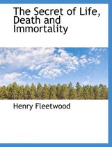 The Secret of Life, Death and Immortality