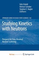 Studying Kinetics with Neutrons