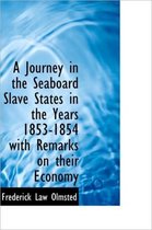 A Journey in the Seaboard Slave States in the Years 1853-1854 with Remarks on Their Economy