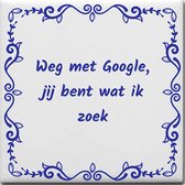 Wijsheden tegeltje met spreuk over Liefde: Weg met Google jij bent wat ik zoek