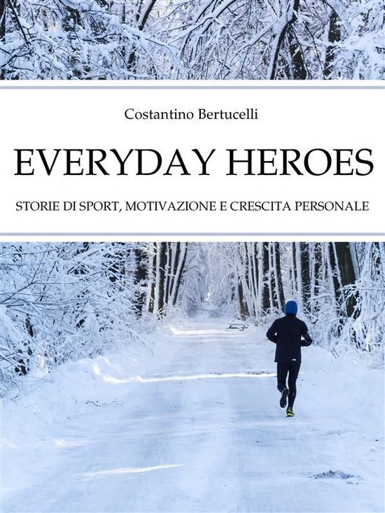 Everyday Heroes. Storie di sport, motivazione e crescita per ... - cover