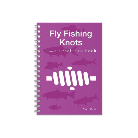 Fly Fishing Knots - From the reel to the hook (Wire-O version), Andy Steer