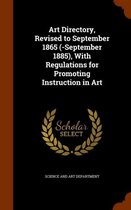 Art Directory, Revised to September 1865 (-September 1885), with Regulations for Promoting Instruction in Art