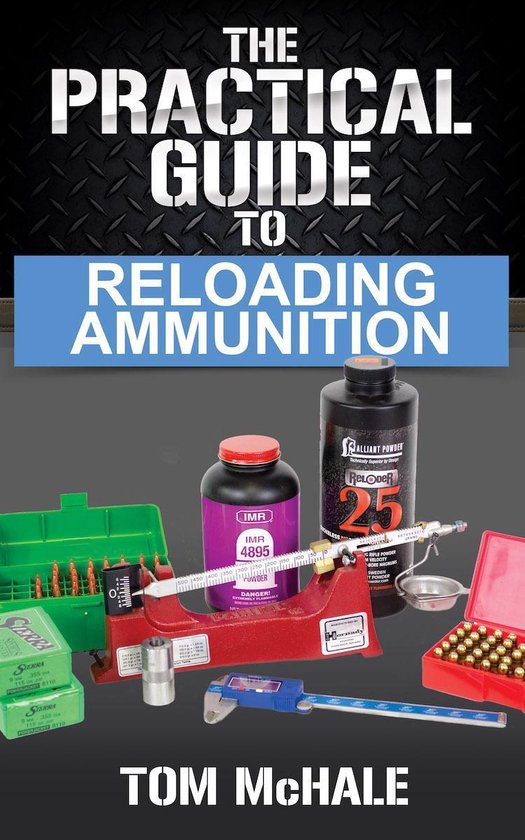 Practical Shooting Guides - The Practical Guide to Reloading Ammunition