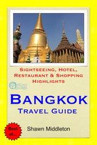 Bangkok, Thailand Travel Guide - Sightseeing, Hotel, Restaurant & Shopping Highlights (Illustrated)
