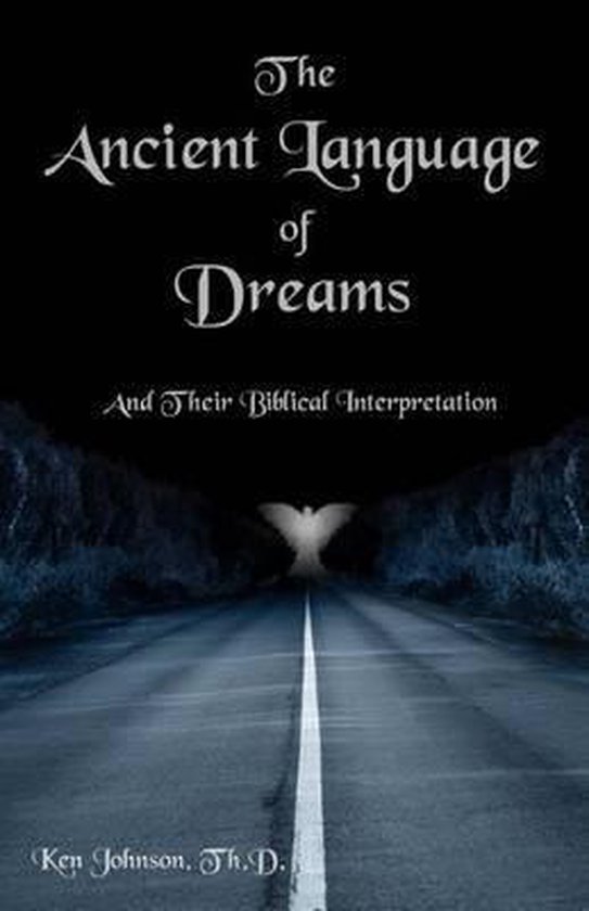 Boekomslag: "The Ancient Language of Dreams" met een weg die verdwijnt in de mist, met een vogelachtig figuur aan het einde. Ondertitel: "And Their Biblical Interpretation". Auteur: Ken Johnson, Th.D.
