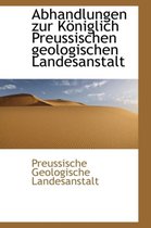 Abhandlungen Zur K Niglich Preussischen Geologischen Landesanstalt