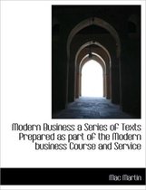 Modern Business a Series of Texts Prepared as Part of the Modern Business Course and Service