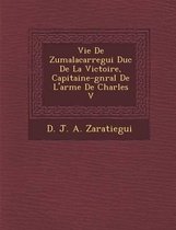 Vie de Zumalacarregui Duc de La Victoire, Capitaine-G N Ral de L'Arm E de Charles V