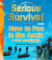 Serious Survival: How to Poo in the Arctic and Other essential tips for explorers