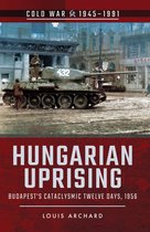 Cold War, 1945–1991 - Hungarian Uprising