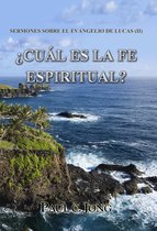 SERMONES SOBRE EL EVANGELIO DE LUCAS (II) - ¿CUÁL ES LA FE ESPIRITUAL?