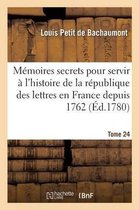 Litterature- Mémoires Secrets Pour Servir À l'Histoire de la République Des Lettres En France Depuis 1762 Tome 24