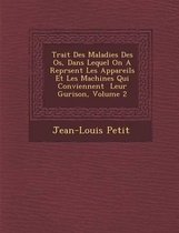 Trait Des Maladies Des OS, Dans Lequel on a Repr Sent Les Appareils Et Les Machines Qui Conviennent Leur Gu Rison, Volume 2