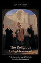 The Religious Enlightenment - Protestants, Jews, and Catholics from London to Vienna