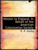 Mission to England, in Behalf of the American Colonization Society