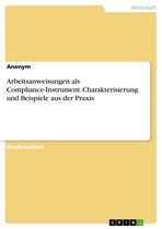 Arbeitsanweisungen als Compliance-Instrument. Charakterisierung und Beispiele aus der Praxis